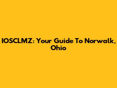 IOSCLMZ: Your Guide To Norwalk, Ohio