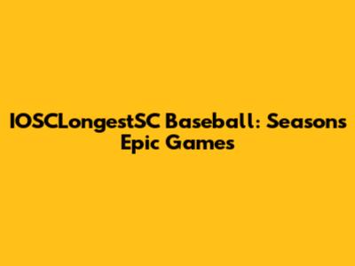 IOSCLongestSC Baseball: Season's Epic Games