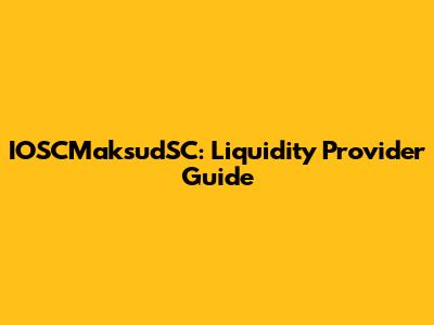 IOSCMaksudSC: Liquidity Provider Guide