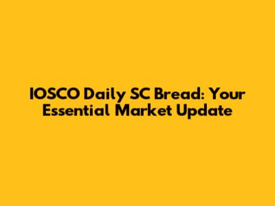 IOSCO Daily SC Bread: Your Essential Market Update
