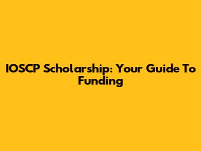 IOSCP Scholarship: Your Guide To Funding