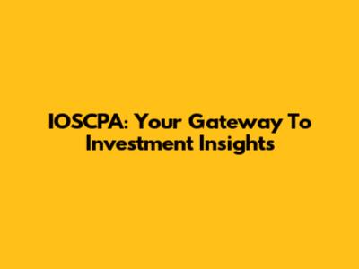 IOSCPA: Your Gateway To Investment Insights