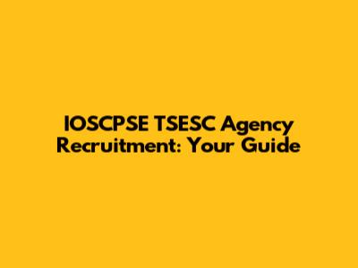 IOSCPSE TSESC Agency Recruitment: Your Guide
