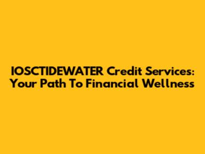 IOSCTIDEWATER Credit Services: Your Path To Financial Wellness