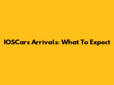 IOSCars Arrivals: What To Expect