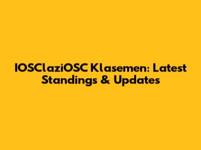 IOSClaziOSC Klasemen: Latest Standings & Updates