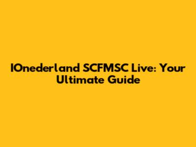 IOnederland SCFMSC Live: Your Ultimate Guide