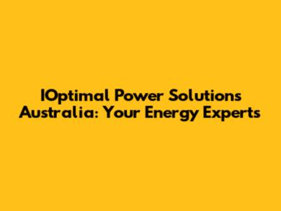 IOptimal Power Solutions Australia: Your Energy Experts