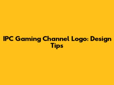 IPC Gaming Channel Logo: Design Tips