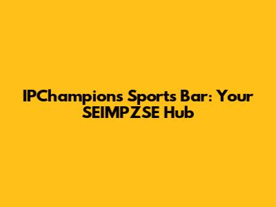 IPChampions Sports Bar: Your SEIMPZSE Hub