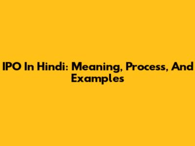 IPO In Hindi: Meaning, Process, And Examples