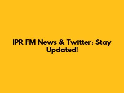 IPR FM News & Twitter: Stay Updated!