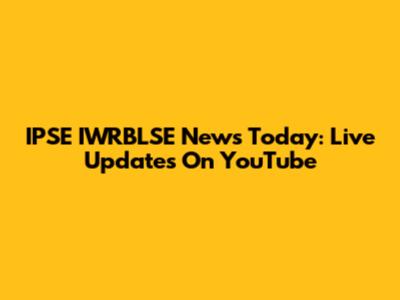IPSE IWRBLSE News Today: Live Updates On YouTube
