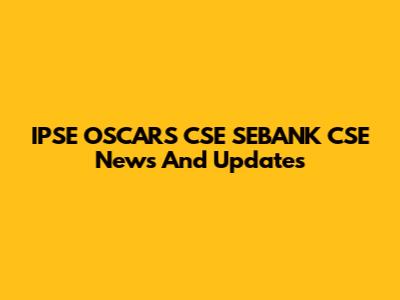 IPSE OSCARS CSE SEBANK CSE News And Updates