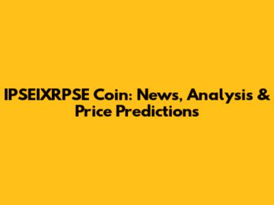 IPSEIXRPSE Coin: News, Analysis & Price Predictions
