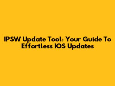IPSW Update Tool: Your Guide To Effortless IOS Updates