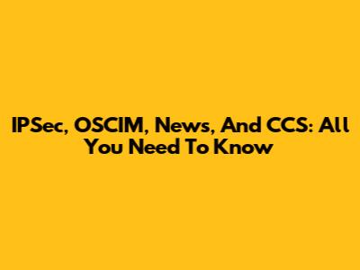 IPSec, OSCIM, News, And CCS: All You Need To Know