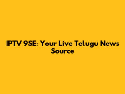 IPTV 9SE: Your Live Telugu News Source