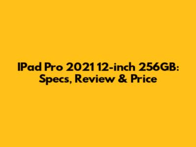 IPad Pro 2021 12-inch 256GB: Specs, Review & Price