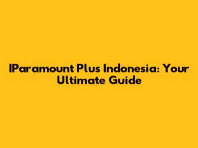 IParamount Plus Indonesia: Your Ultimate Guide