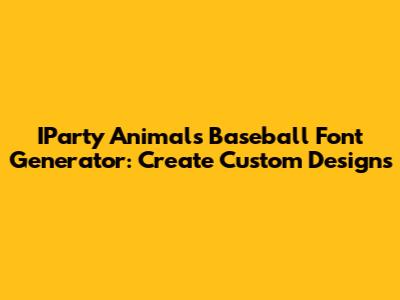 IParty Animals Baseball Font Generator: Create Custom Designs