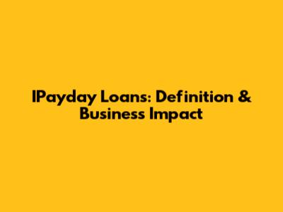 IPayday Loans: Definition & Business Impact