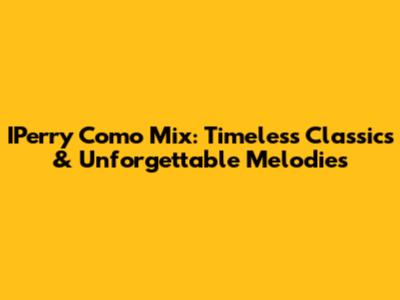 IPerry Como Mix: Timeless Classics & Unforgettable Melodies