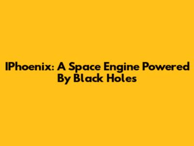 IPhoenix: A Space Engine Powered By Black Holes