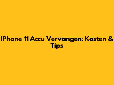 IPhone 11 Accu Vervangen: Kosten & Tips