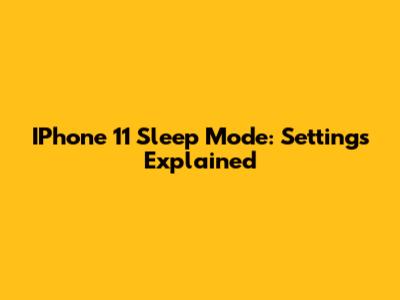 IPhone 11 Sleep Mode: Settings Explained