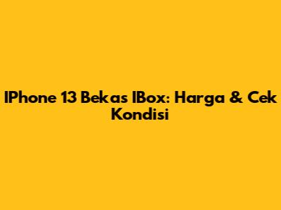 IPhone 13 Bekas IBox: Harga & Cek Kondisi