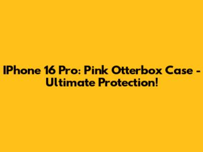IPhone 16 Pro: Pink Otterbox Case - Ultimate Protection!