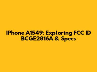 IPhone A1549: Exploring FCC ID BCGE2816A & Specs