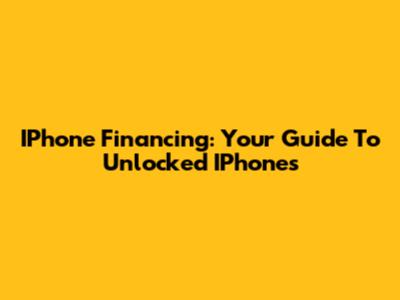 IPhone Financing: Your Guide To Unlocked IPhones
