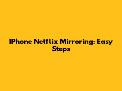 IPhone Netflix Mirroring: Easy Steps