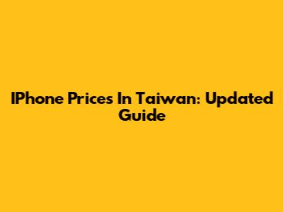 IPhone Prices In Taiwan: Updated Guide