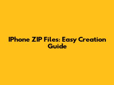 IPhone ZIP Files: Easy Creation Guide