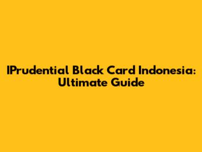 IPrudential Black Card Indonesia: Ultimate Guide