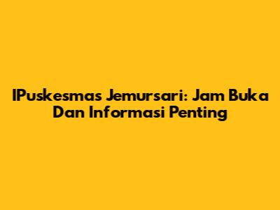 IPuskesmas Jemursari: Jam Buka Dan Informasi Penting