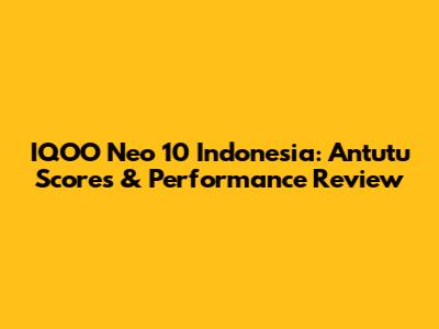 IQOO Neo 10 Indonesia: Antutu Scores & Performance Review