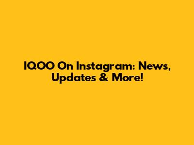 IQOO On Instagram: News, Updates & More!