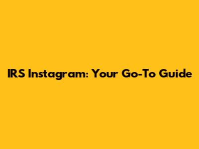 IRS Instagram: Your Go-To Guide