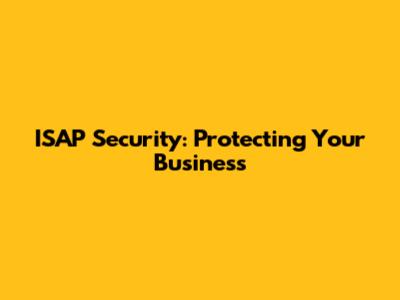 ISAP Security: Protecting Your Business