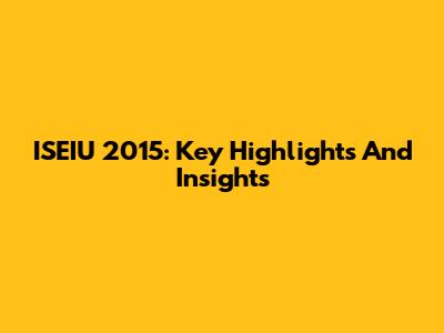 ISEIU 2015: Key Highlights And Insights