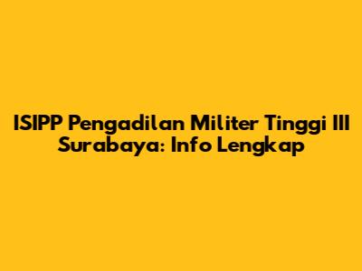 ISIPP Pengadilan Militer Tinggi III Surabaya: Info Lengkap