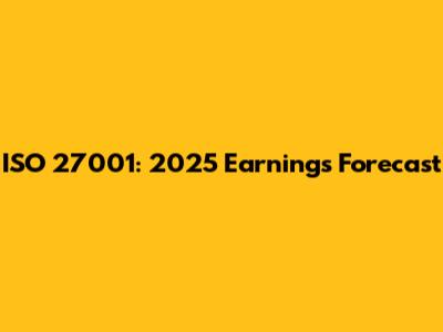 ISO 27001: 2025 Earnings Forecast