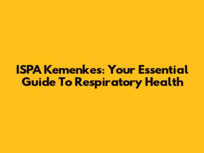 ISPA Kemenkes: Your Essential Guide To Respiratory Health