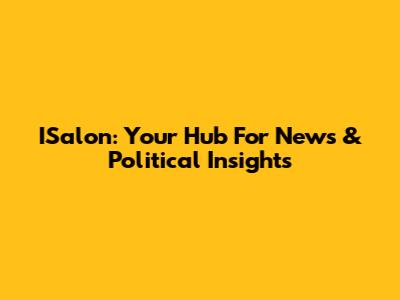 ISalon: Your Hub For News & Political Insights