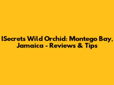ISecrets Wild Orchid: Montego Bay, Jamaica - Reviews & Tips