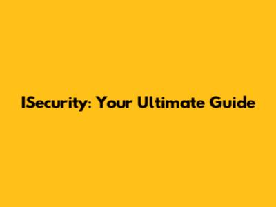 ISecurity: Your Ultimate Guide